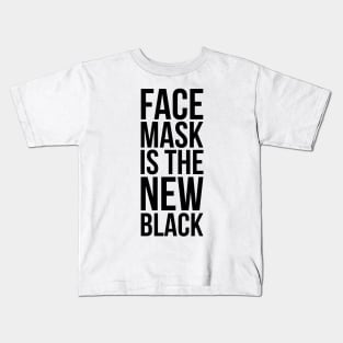 FACE MASK IS THE NEW BLACK Kids T-Shirt